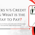 Echecks v/s Credit Cards: What is the Best Way to Pay?