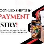 Technology-Led Shifts In The Payment Industry!