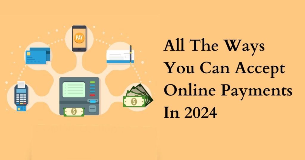 All The Ways You Can Accept Online Payments In 2024