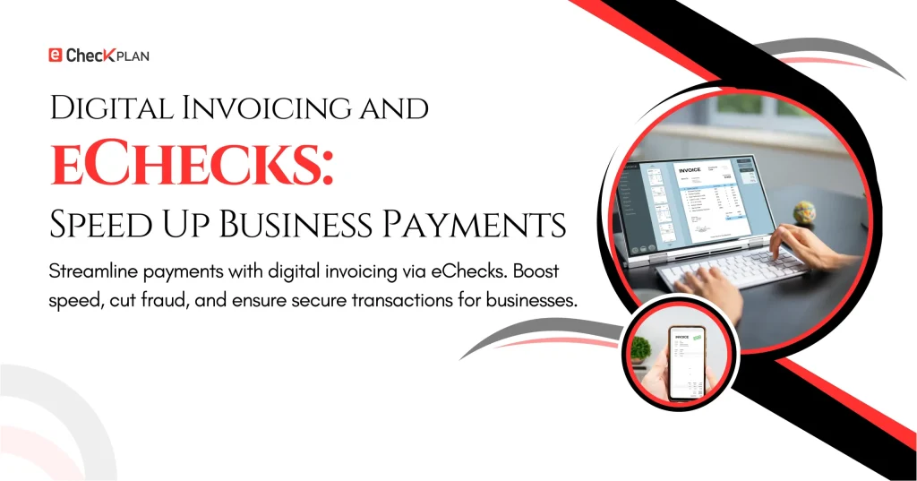 Digital Invoicing and eChecks: Speed Up Business Payments!