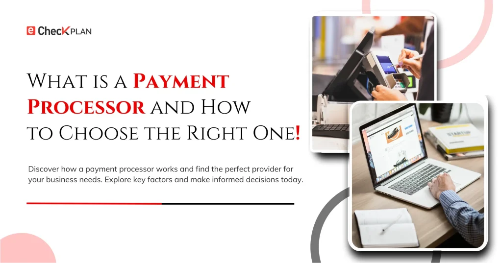 What is a Payment Processor and How to Choose the Right One!