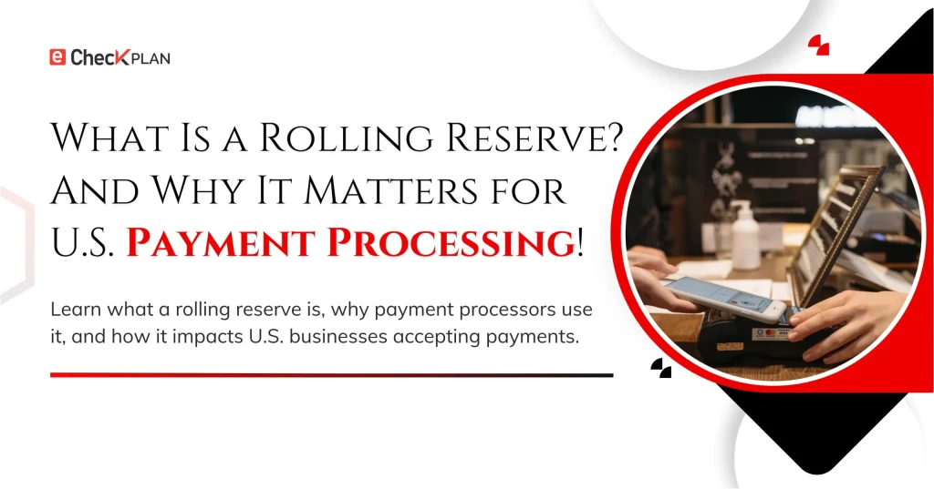 What Is a Rolling Reserve? And Why It Matters for U.S. Payment Processing!