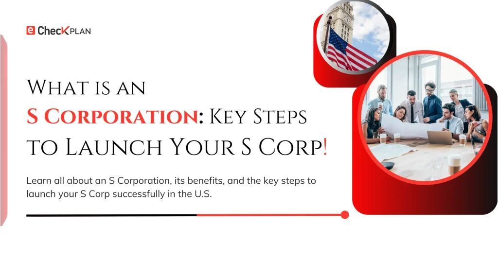 What is an S Corporation — Key Steps to Launch Your S Corp!